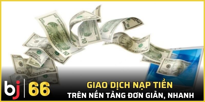Giao dịch nạp tiền trên nền tảng đơn giản, nhanh