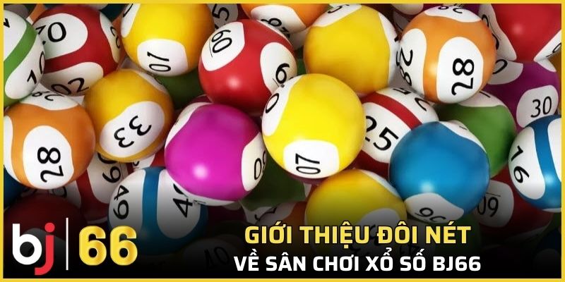 Giới thiệu đôi nét về sân chơi xổ số Bj66