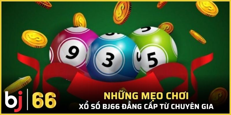 Những mẹo chơi xổ số Bj66 đẳng cấp từ chuyên gia
