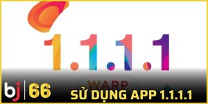 sử dụng app 1.1.1.1