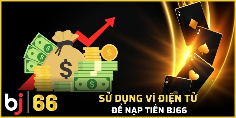 Sử dụng ví điện tử để nạp tiền Bj66