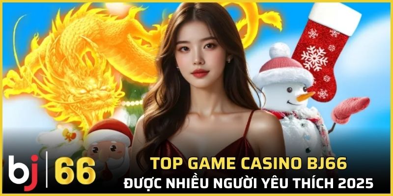 Top game Casino Bj66 được nhiều người yêu thích 2025